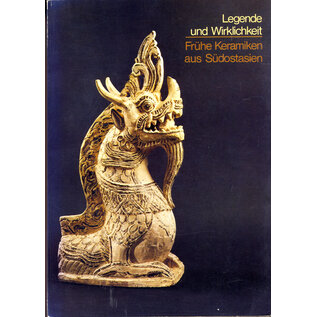 Museum für Ostasiatische Kunst Köln Legende und Wirklichkeit: Frühe Keramiken aus Südostasien, von Roxana M. Brown, Otto Karow, Peter W. Meister, Hans W. siegel