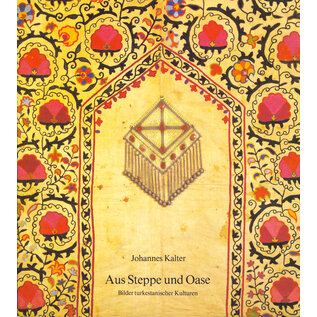 Edition Hansjörg Mayer Aus Steppe und Oase: Bilder turkestanischer Kulturen, von Johannes Kalter