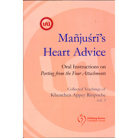 Vajra Publications Manjushri's Heart Advice: Oral instructions on "Parting from the Four Attachments", by Khenchen Appey Rinpoche