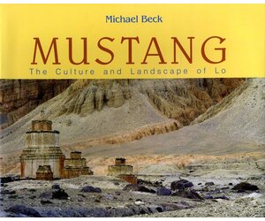 Mustang - The Culture and Landscape of Lo - by Michael Beck -