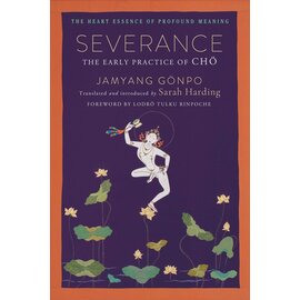Wisdom Publications Severance: The Early Practice of Chö, by Jamyang Gönpo, transl. Sarah Harding