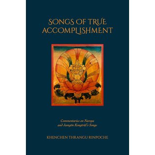 Rangjung Yeshe Publications Songs of True Accomplishment, by Khenchen Thrangu Rinpoche