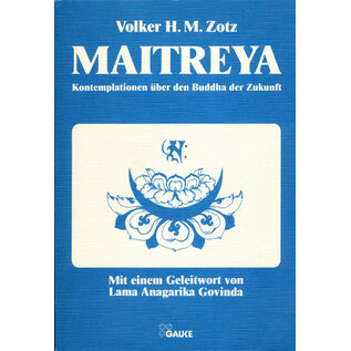 Gauke Verlag, Hann Maitreya: Kontemplationen über den Buddha der Zukunft, von Volker H.M. Zotz