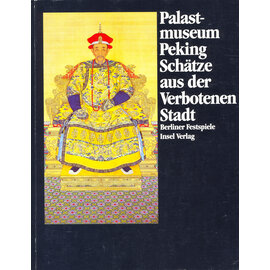 Berliner Festspiele - Insel Verlag Palastmuseum Peking:Schätze aus der Verbotenen Stadt, von Lothar Ledderose