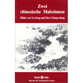 Museum für Ostasiatische Kunst Köln Zwei chinesische Malerinnen: Bilder von Yu Feng und Chow Chung-cheng