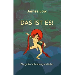 Wandel Verlag Das ist es! Die Grosse Vollendung enthüllen: Ein Buch in 6 Facetten, von James Low