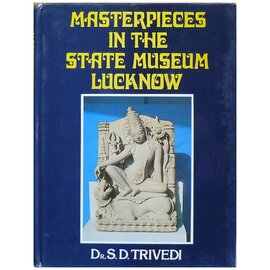The State Museum Lucknow Masterpieces in the State Museum Lucknow, by S. D. Trivedi