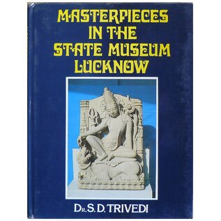 The State Museum Lucknow Masterpieces in the State Museum Lucknow, by S. D. Trivedi