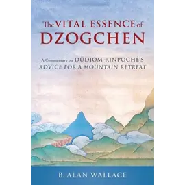 Shambhala The Vital Essence of Dzogchen, by B. Alan Wallace