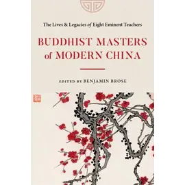 Shambhala Buddhist Masters of Modern China, ed. by Benjamin Brose