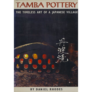 Kodansha International Tamba Pottery: The Timeless Art of a Japanese Village, by Daniel Rhodes