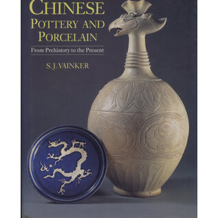 The British Museum Press Chinese Pottery and Porcelain: From Prehistory to the Present, by S. J. Vainker