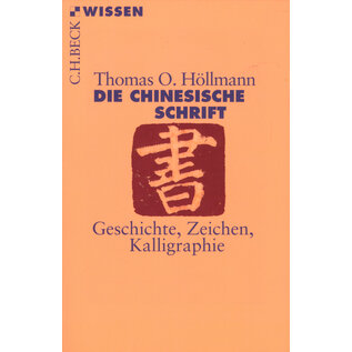 C.H.Beck Die Chinesische Schrift: Geschichte Zeichen Kalligraphie,  von Thomas O. Höllmann