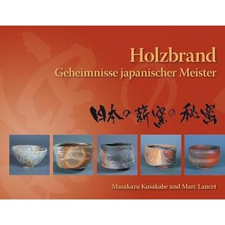 Hanusch Verlag Holzbrand: Geheimnisse japanischer Meister, von Maskazu Kusakabe, Marc Lancet