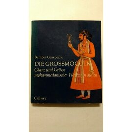 Callwey Verlag München Die Grossmoguln: Glanz und Grösse mohammedanischer Fürsten in Indien, von Bamber Gascoigne