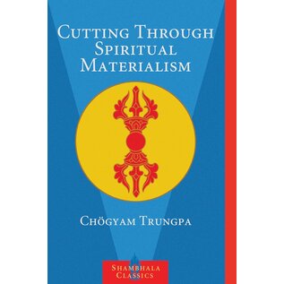 Shambhala Cutting through Spiritual Materialism, by Chögyam Trungpa