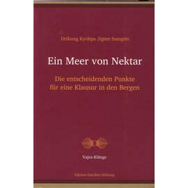 Edition Garchen Stiftung Ein Meer von Nektar: Die entscheidenden Punkte für eine Klausur in den Bergen, von Drikung Kyobpa Jigten Sumgön