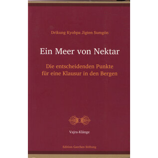 Edition Garchen Stiftung Ein Meer von Nektar: Die entscheidenden Punkte für eine Klausur in den Bergen, von Drikung Kyobpa Jigten Sumgön