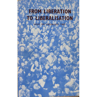Information and Publicity Office of H.H. the Dalai Lama From Liberation to Liberalisation: Views on Liberated Tibet, by Information Office  of H. H. the Dalia Lama