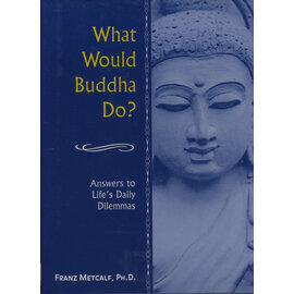 Gramercy Books, New York What would Buddha do? Answers to life's daily Dilemmas, from Frans Metcalf