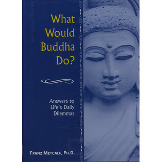 Gramercy Books, New York What would Buddha do? Answers to life's daily Dilemmas, from Frans Metcalf