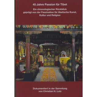 Privatdruck 45 Jahre Passion für Tibet: Dokumentiert in der Sammlung von Christian H. Lutz