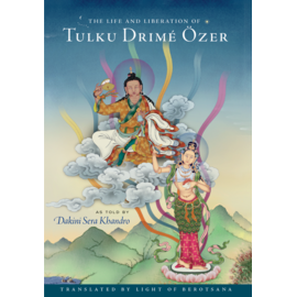 Berotsana Publications The Life and Liberation of Tulku Drimé Özer, ss told by Dakini Sera Khandro