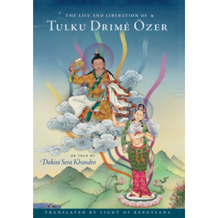 Berotsana Publications The Life and Liberation of Tulku Drimé Özer, ss told by Dakini Sera Khandro