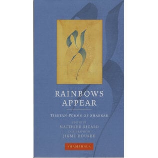 Shambhala Rainbows Appear: Tibetan Poems of Shabkar, ed. by Matthieu Ricard