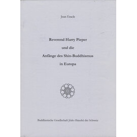 Buddhistische Gesellschaft Jodo Shinshu der Schweiz Reverend Harry Pieper und die Anfänge des Shin Buddhismus in Europy, von Jean Eracle