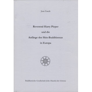 Buddhistische Gesellschaft Jodo Shinshu der Schweiz Reverend Harry Pieper und die Anfänge des Shin Buddhismus in Europy, von Jean Eracle