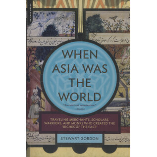 Da Capo Press When Asia was the World: Traveling Merchants scholard warriors and Monks who created the "Riches of the East"