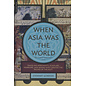 Da Capo Press When Asia was the World: Traveling Merchants scholard warriors and Monks who created the "Riches of the East"
