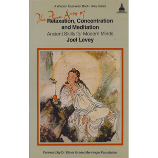 Wisdom Publications Relaxation Concentration and Meditation: Ancient Skills for modern Minds, by Joel Levey