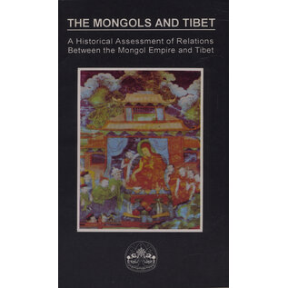 Dept. for Information, CTA Dharamsala The Mongols and Tibet: A Historical Assessment of Relations Between the Mongol Empire and Tibet