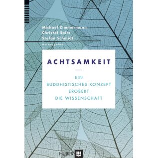 Verlag Hans Huber, Bern Achtsamkeit: Ein Buddhistisches Konzept erobert die Wissenschaft, von Michael Zimmermann, Christof Spitz, Stefan Schmidt