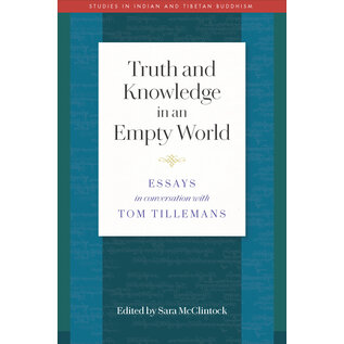 Wisdom Publications Truth and Knowledge in an Empty World: Essays in conversation with Tom Tillemans