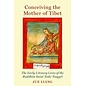Oxford University Press Conceiving the Mother of Tibet: The Early Literary Lives of the Buddhist Saint Yeshse Tsogyal, by Jue Liang