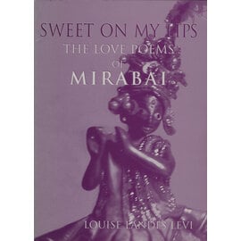 Cool Groove Press Sweet on my Lips: The Love Poems of Mirabai, by Louise Landes Levi