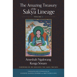 Wisdom Publications The Amazing Treasury of the Sakya Lineage,  Volume 1, by Ameshab Ngakwang Kunga Sönam, Khenpo Kunga Sherab, and Matthew W. King
