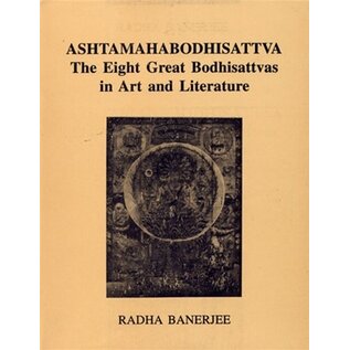 Abha Prakashan, New Delhi Ashtamahabodhisattva: The Eight Great Bodhisattvas in Art and Literature, by Radha Banerjee