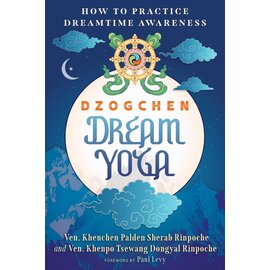 Inner Traditions, Rochester, Vermont Dzogchen Dream Yoga: How to practice Dreamtime Awareness, by Ven. Khenchen Palden Sherab Rinpoche, Ve. Kgenpa Tsewang Dongyal Rinpoche