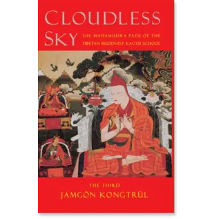 Shambhala Cloudless Sky: The Mahamudra Path of the Tibetan Buddhist Kagyu School, by Jamgön Kongtrul