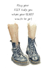 May your FEET take you where your Heart wants to go!- Wenskaart Christa Mulder