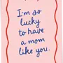 Wenskaart Lucky to have a mom like you