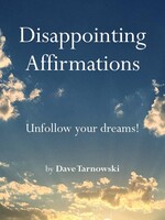 DISAPPOINTING AFFIRMATIONS - Dave Tarnowski