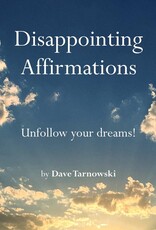 DISAPPOINTING AFFIRMATIONS - Dave Tarnowski