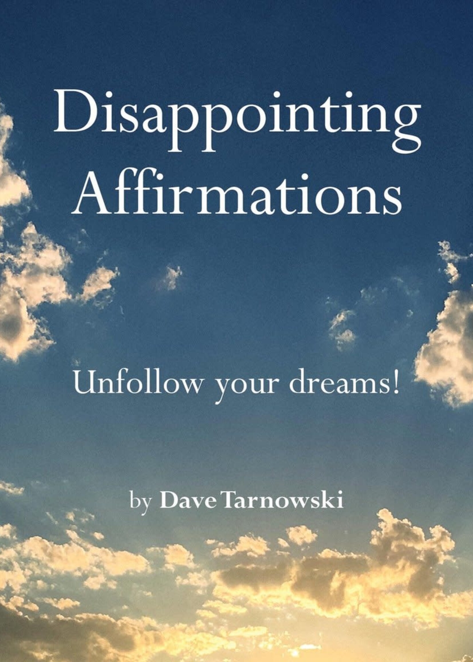 DISAPPOINTING AFFIRMATIONS - Dave Tarnowski
