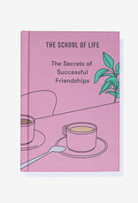 THE SCHOOL OF LIFE : The secrets of successful Friendships