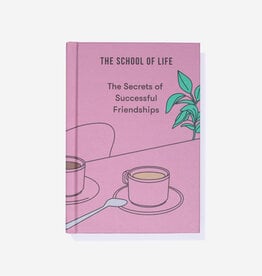 THE SCHOOL OF LIFE : The secrets of successful Friendships